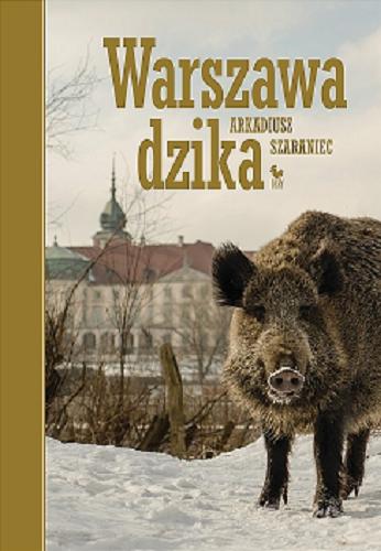 Okładka książki Warszawa dzika / Arkadiusz Szaraniec.