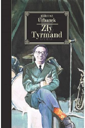 Okładka książki Zły Tyrmand / Mariusz Urbanek.