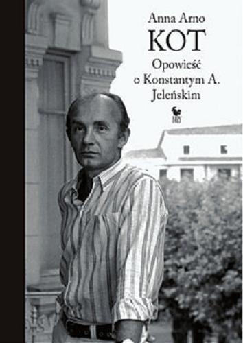 Okładka książki Kot : opowieść o Konstantym A. Jeleńskim / Anna Arno.