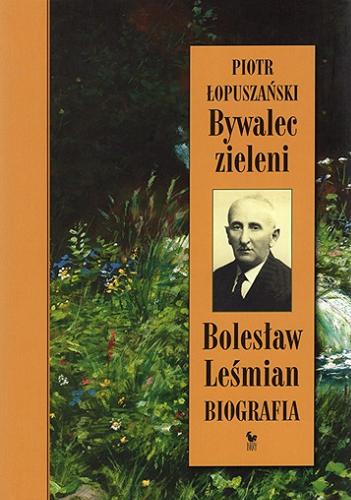 Okładka książki  Bywalec zieleni : Bolesław Leśmian  4