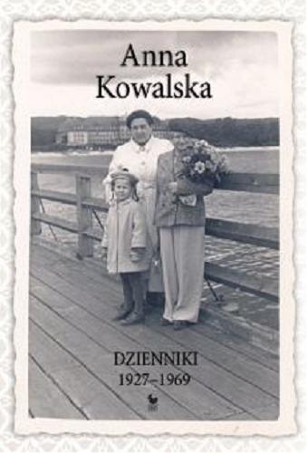 Okładka książki Dzienniki 1927-1969 / Anna Kowalska ; przedmowa - Julia Hartwig ; wybrał, z rękopisu do druku przygotował, przypisami opatrzył - Paweł Kądziela.