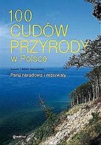 Okładka książki 100 cudów przyrody w Polsce :  parki narodowe i rezerwaty / Izabela i Robert Szewczykowie.