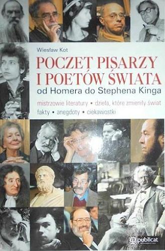 Okładka książki Poczet pisarzy i poetów świata : od Homera do Stephena Kinga / Wiesław Kot.