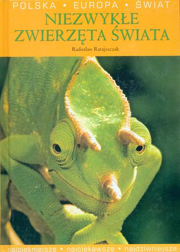 Okładka książki Niezwykłe zwierzęta świata / Radosław Ratajszczak.