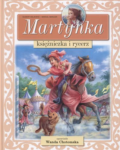 Okładka książki Martynka księżniczka i rycerz / tekst oryginalny Gilbert Delahaye ; tekst polski Wanda Chotomska ; ilustracje Marcel Marlier.
