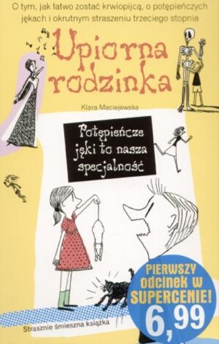 Okładka książki Upiorna Rodzinka [1] Potępieńcze jęki to nasza specjalność / Klara Maciejewska ; il. Katarzyna Leszczyc-Sumińska.