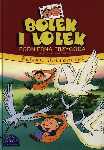Okładka książki Bolek i Lolek : Podniebna przygoda i inne opowiadania / Ludwik Cichy ; ilustracje Waldemar Kasta, Wiesław Zięba.