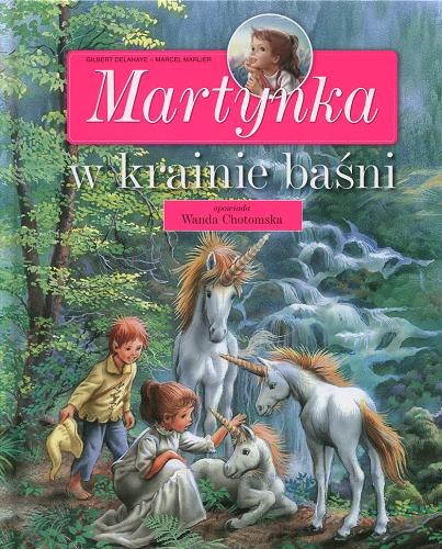 Okładka książki Martynka w krainie baśni / Gilbert Delahaye ; Wanda Chotomska ; il. Marcel Marlier.