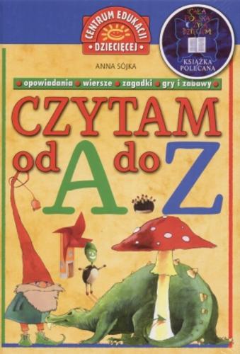 Okładka książki Czytam od A do Z : opowiadania, wiersze, zagadki, gry i zabawy / Anna Sójka-Leszczyńska ; il. Sebastian Person.