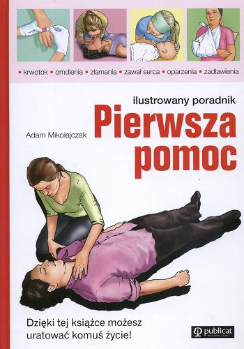 Okładka książki Pierwsza pomoc :  ilustrowany poradnik / Adam Mikołajczak