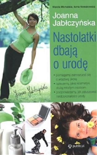 Okładka książki Nastolatki dbają o urodę /  Wanda Michalska, Anna Nowakowska, Joanna Jabłczyńska.