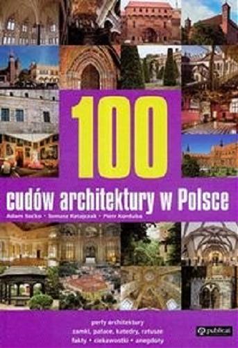 Okładka książki 100 cudów architektury w Polsce / Adam Soćko, Tomasz Ratajczak, Piotr Korduba.