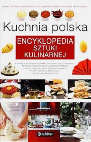 Okładka książki Kuchnia polska : encyklopedia sztuki kulinarnej / Romana Chojnacka ; Jolanta Przytuła ; Aleksandra Swulińska-Katulska.