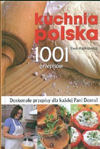 Okładka książki Kuchnia polska : 1001 przepisów / Ewa Aszkiewicz.