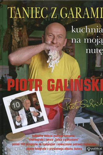 Okładka książki Taniec z garami : kuchnia na moją nutę / Piotr Galiński.