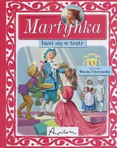 Okładka książki Martynka bawi się w teatr / tekst oryg. Gilbert Delahaye ; tekst pol. Wanda Chotomska ; il. Marcel Marlier.