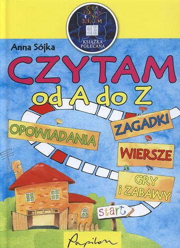 Okładka książki Czytam od A do Z :opowiadania, wiersze, zagadki, gry i zabawy / Anna Sójka ; il. Sebastian Person.