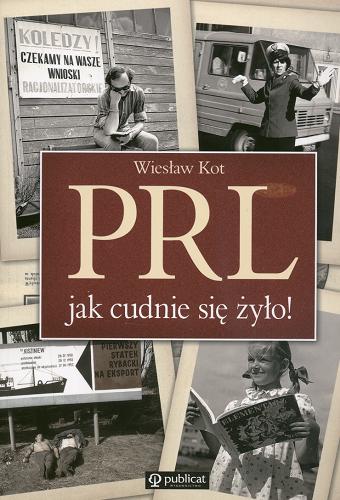 Okładka książki PRL - jak cudnie się żyło! / Wiesław Kot.