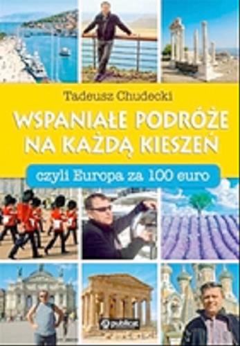 Okładka książki Wspaniałe podróże na każdą kieszeń : czyli Europa za 100 euro / Tadeusz Chudecki.