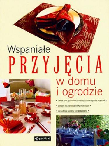 Okładka książki Wspaniałe przyjęcia w domu i ogrodzie / Ewa Aszkiewicz ; Romana Chojnacka ; Kinga Kłosińska ; Aneta Kosiba.