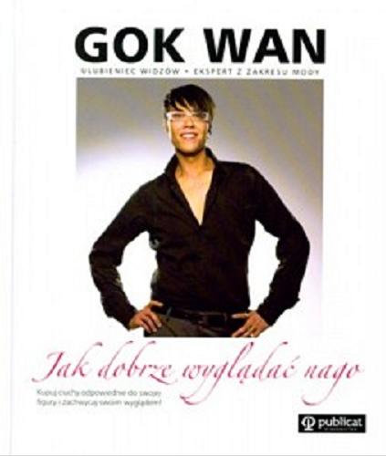 Okładka książki Jak dobrze wyglądać nago / Gok Wan ; fot. Mike Owen ; tł. Małgorzata Medyńska.