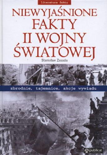 Okładka książki Niewyjaśnione fakty II wojny światowej / Stanisław Zasada.