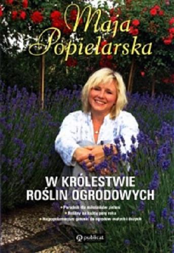 Okładka książki W królestwie roślin ogrodowych / Maja Popielarska.