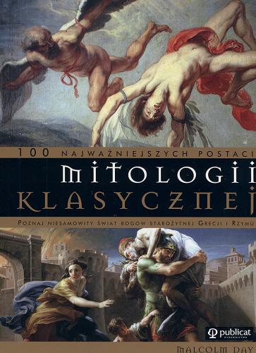 Okładka książki  100 najważniejszych postaci mitologii klasycznej : poznaj niesamowity świat bogów starożytnej Grecji i Rzymu  1