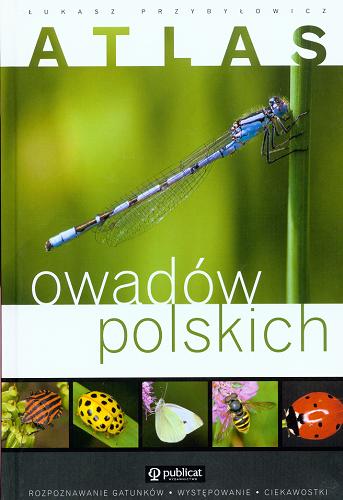 Okładka książki Atlas owadów polskich /  Łukasz Przybyłowicz ; [red. Marzena Demska, Beata Horosiewicz].