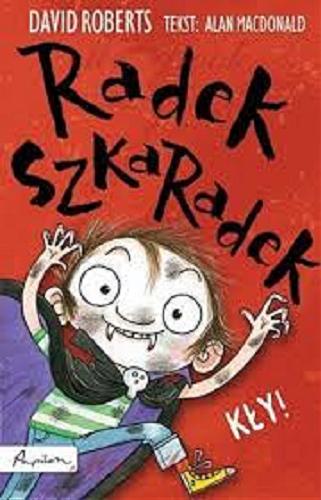Okładka książki Radek Szkaradek : kły! / David Roberts ; tekst Alan MacDonald ; [tłumaczenie z angielskiego Patrycja Zarawska].