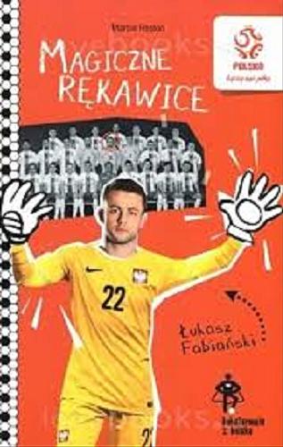 Okładka książki Magiczne rękawice : Łukasz Fabiański / Marcin Rosłoń ; zilustrował Piotr Nowacki.