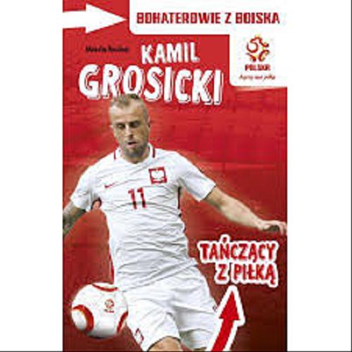 Okładka książki Tańczący z piłką : Kamil Grosicki / Marcin Rosłoń ; zilustrował Piotr Nowacki