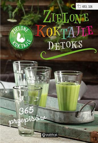 Okładka książki Zielone koktajle : detoks / [redakcja Beata Horosiewicz, Eleonora Mierzyńska-Iwanowska].