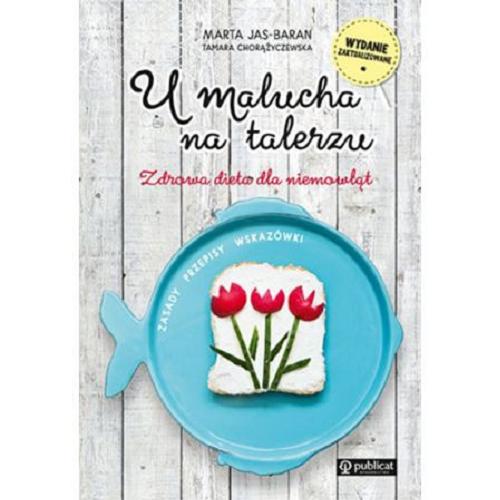 Okładka książki U malucha na talerzu : zdrowa dieta dla niemowląt : zasady, przepisy, wskazówki / Marta Jas-Baran, Tamara Chorążyczewska.