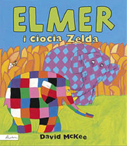 Okładka książki Elmer i ciocia Zelda / David McKee ; [tłumaczenie Maria Szarf].