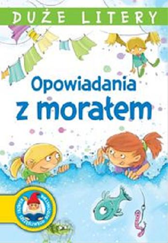 Okładka książki Opowiadania z morałem / [teksty Jadwiga Jasny et al. ; il. Sebastian Person].