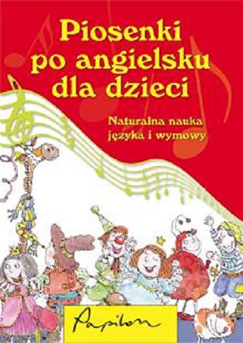 Okładka książki Piosenki po angielsku dla dzieci : Naturalna nauka jęz yka i wymowy / wybór Barbara Bialikiewicz.