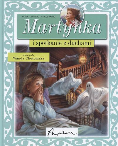 Okładka książki Martynka i spotkanie z duchami / Gilbert Delahaye ; tłumaczenie Wanda Chotomska ; ilustracje Marcel Marlier.