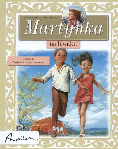 Okładka książki Martynka na biwaku / Gilbert Delahaye ; Wanda Chotomska ; il. Marcel Marlier.