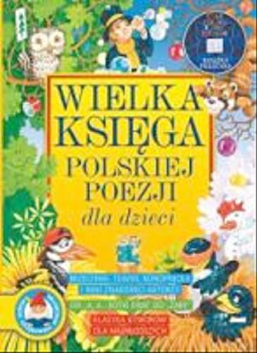 Okładka książki Wielka księga polskiej poezji dla dzieci / il. Aleksandra Czubek ; wybór Anna Sójka-Leszczyńska ; wybór Małgorzata Potocka.