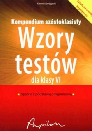 Okładka książki Wzory testów dla klasy VI : zgodne z podstawą progra- mową / Klemens Stróżyński ; il. Hubert Grajczak.