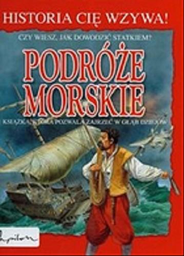 Okładka książki Podróże morskie : czy wiesz jak dowodzić statkiem ? / Julia Bruce ; il. Peter Dennis.