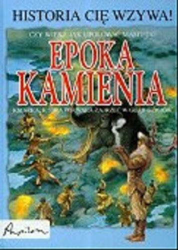 Okładka książki Epoka kamienia :  książka która pozwala zajrzeć w głąb dziejów / Julia Bruce ; tł. Patrycja Zarawska.
