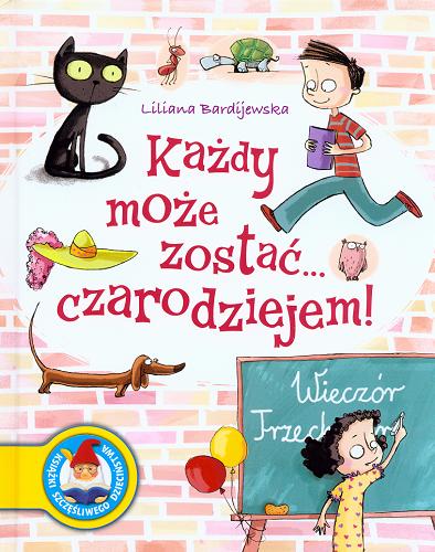 Okładka książki Każdy może zostać... czarodziejem! / Liliana Bardijewska ; il. Ewa i Marek Nawroccy.