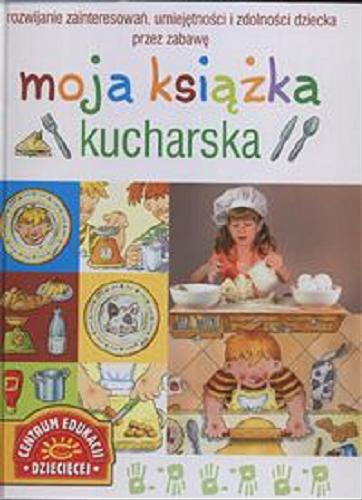 Okładka książki Moja książka kucharska / ilustr. Marco Ferraris ; tekst Francesca Massa ; tłum. Ewa Tyrakowska.