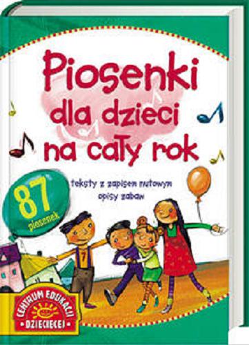 Okładka książki Piosenki dla dzieci na cały rok /  [wybór piosenek i opis zabaw: Urszula Loba-Wilgocka ; il. Małgorzata Goździewicz et al.].