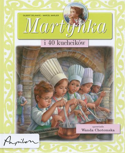 Okładka książki Martynka i 40 kuchcików / tekst oryginalny Gilbert Delahaye ; tekst polski Wanda Chotomska ; ilustracje Marcel Marlier.
