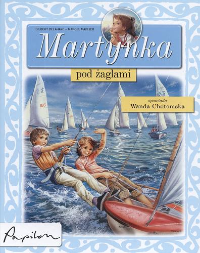 Okładka książki Martynka pod żaglami / Gilbert Delahaye ; tłumaczenie Wanda Chotomska ; ilustracje Marcel Marlier.
