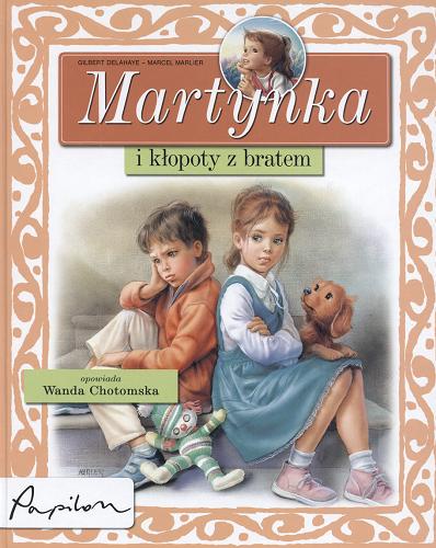 Okładka książki Martynka i kłopoty z bratem /  tekst oryg. Gilbert Delahaye ; tekst pol. Wanda Chotomska ; il. Marcel Marlier.