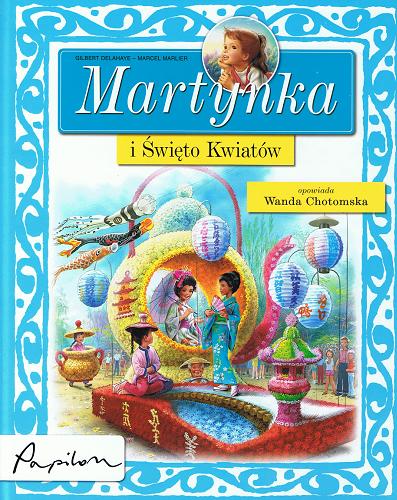 Okładka książki Martynka i Święto Kwiatów /  tekst oryg. Gilbert Delahaye ; tekst pol. Wanda Chotomska ; il. Marcel Marlier.
